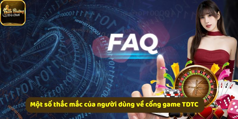 Một số thắc mắc của người dùng về cổng game TDTC